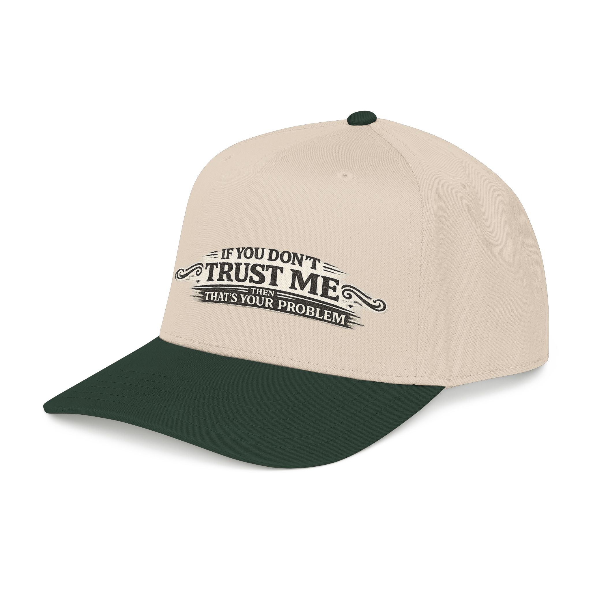 “If You Don’t Trust Me, That’s Your Problem” Baseball Cap