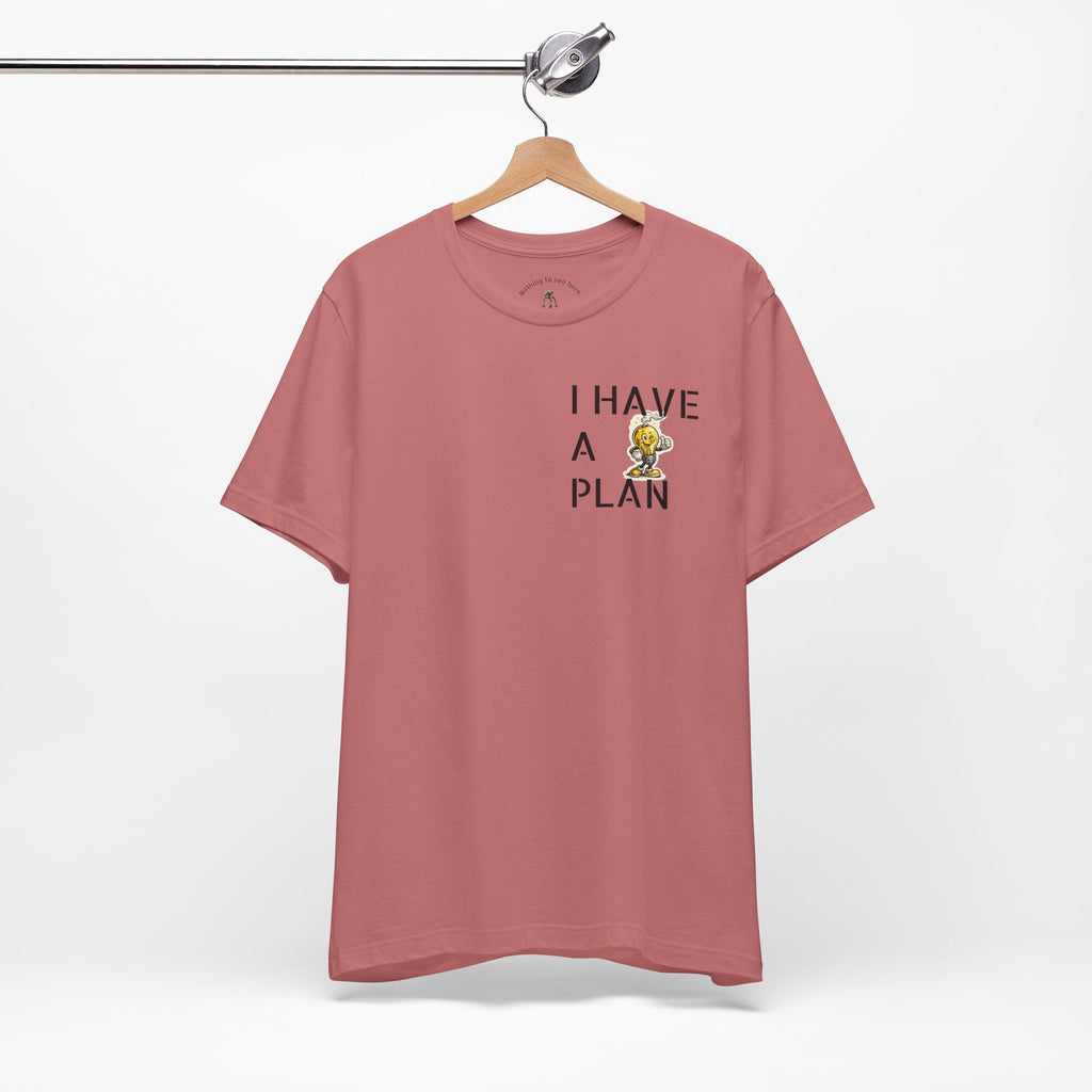 I Have A Plan - Famous Last Words Funny Apocalypse T-Shirt