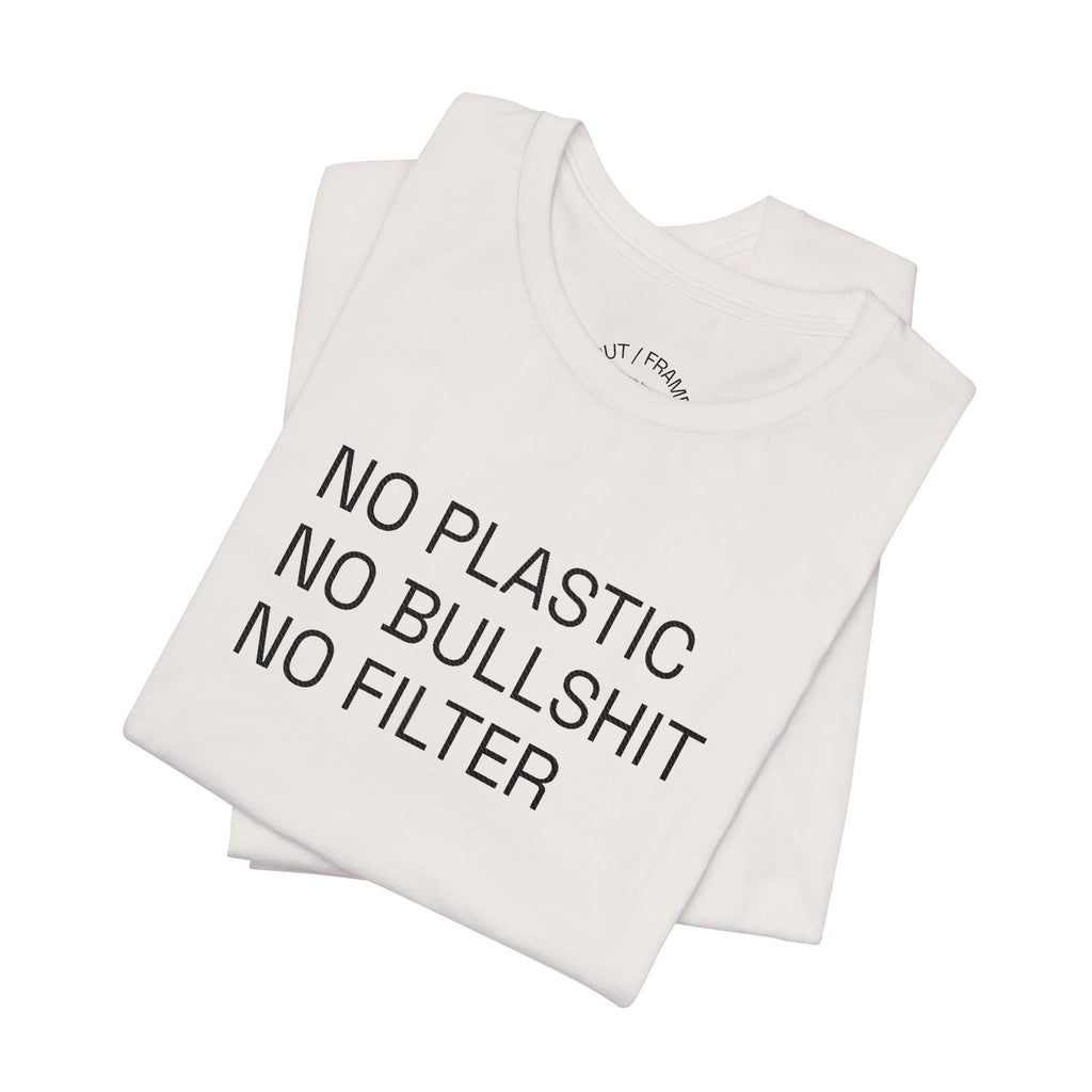 NO PLASTIC. NO BULLSHIT. NO FILTER. –/Light/ Minimal Statement Tee