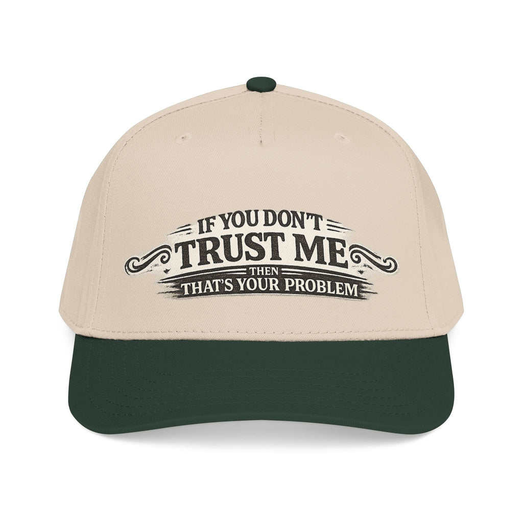“If You Don’t Trust Me, That’s Your Problem” Baseball Cap