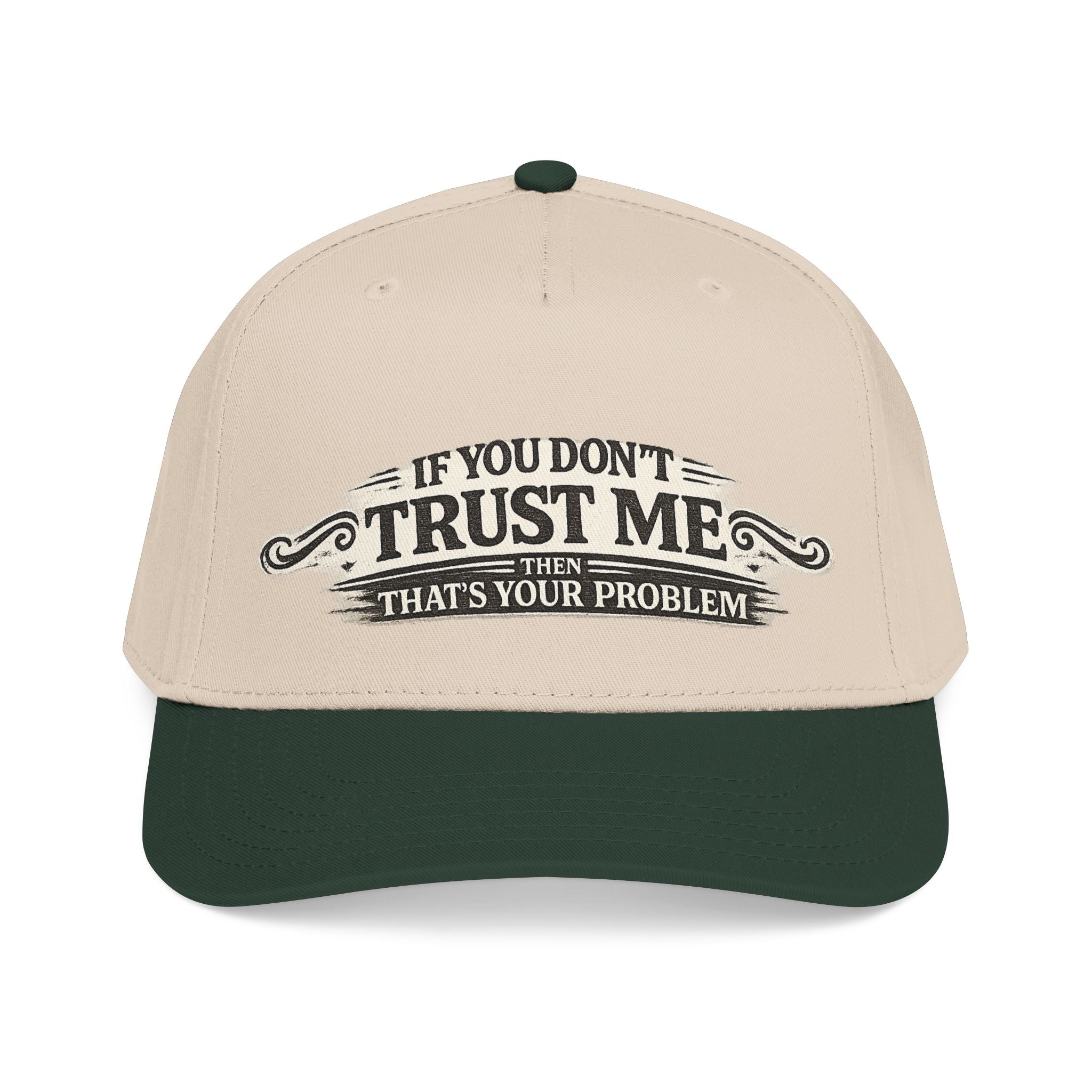 “If You Don’t Trust Me, That’s Your Problem” Baseball Cap