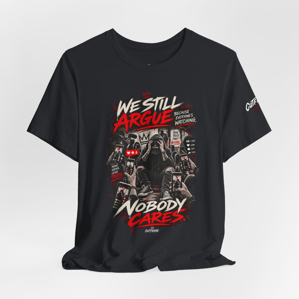 We Still Argue, Nobody Cares Tee — Dark Comic Graphic T-Shirt