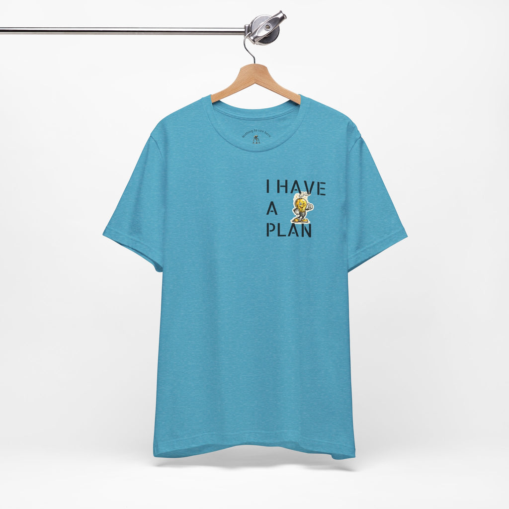 I Have A Plan - Famous Last Words Funny Apocalypse T-Shirt