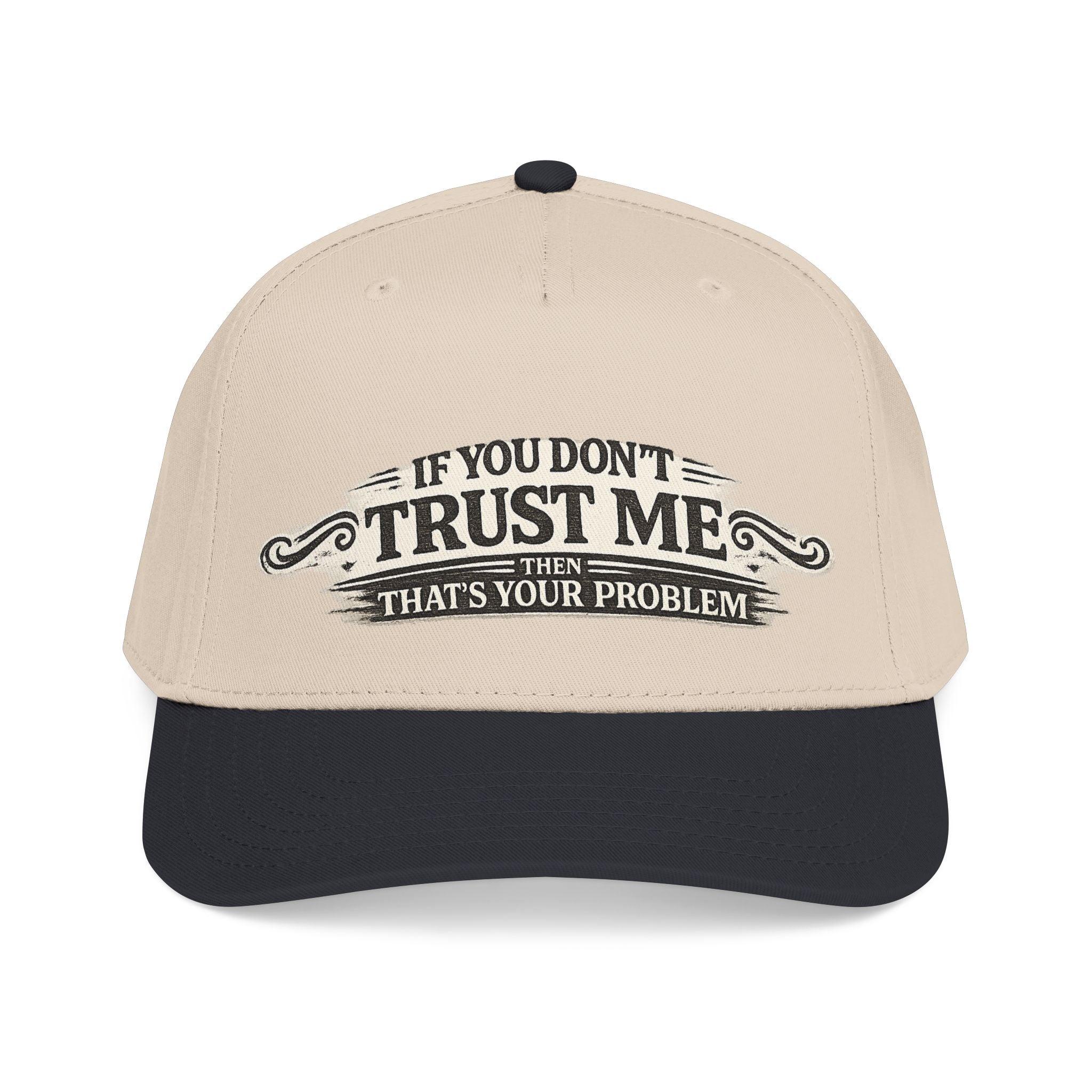 “If You Don’t Trust Me, That’s Your Problem” Baseball Cap