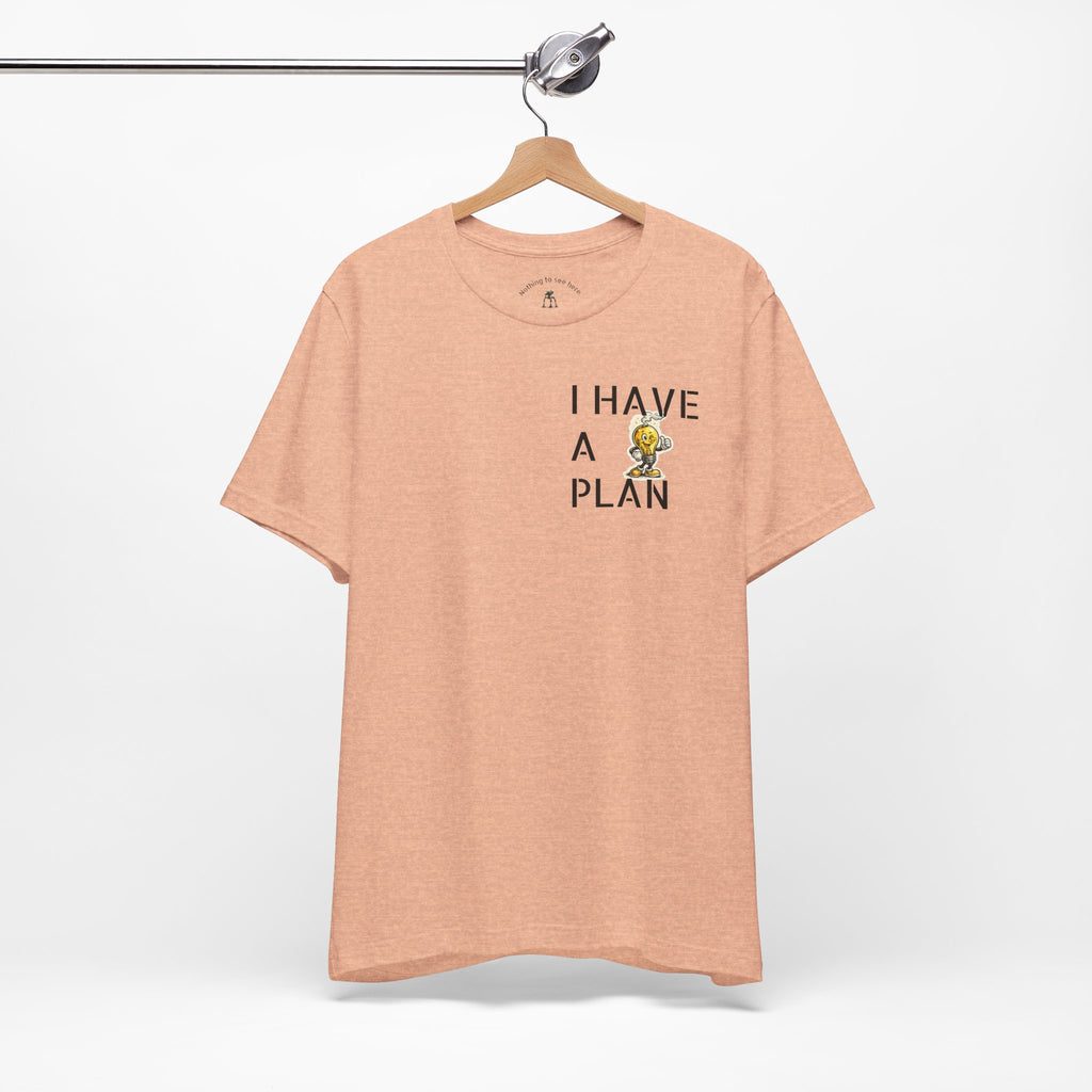 I Have A Plan - Famous Last Words Funny Apocalypse T-Shirt