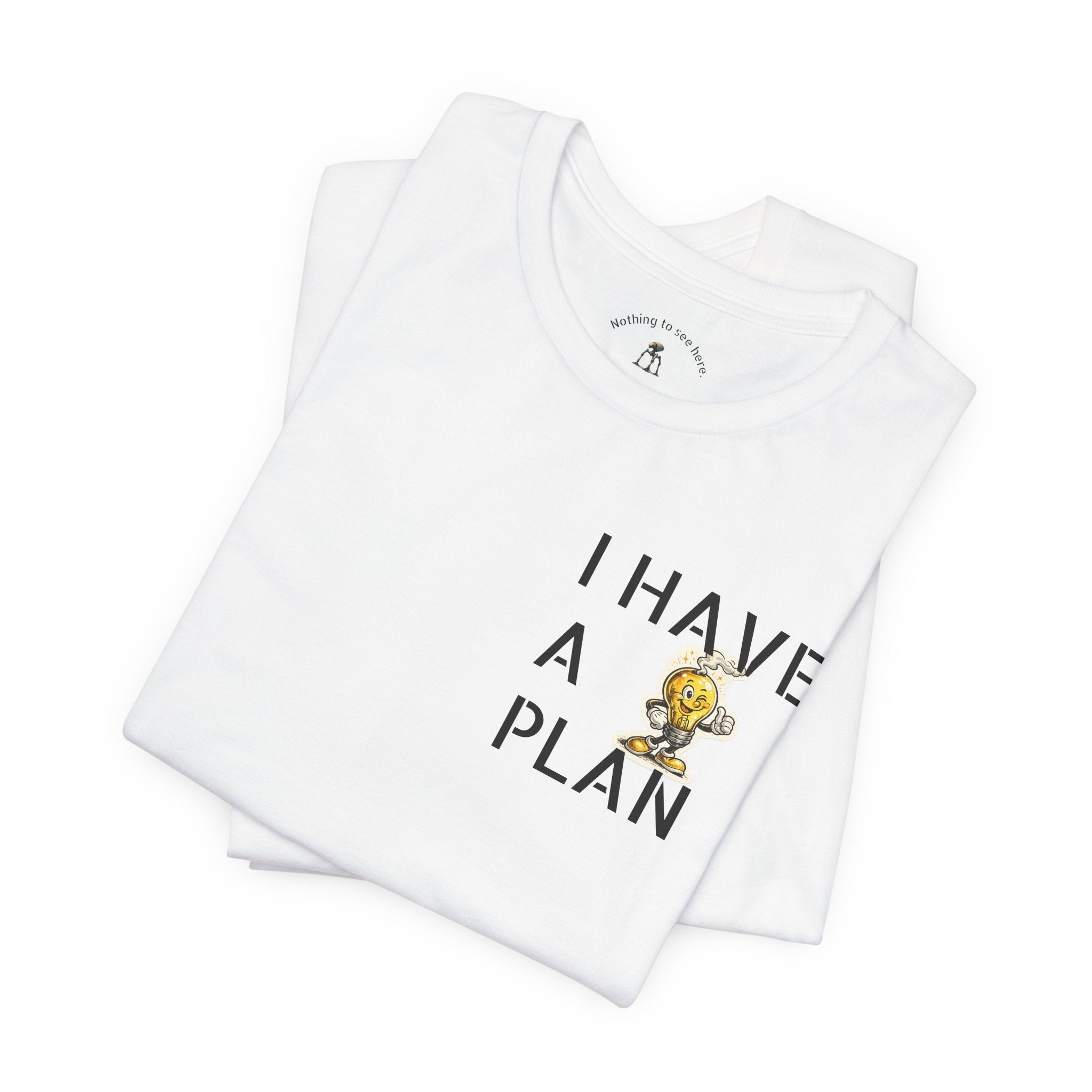 I Have A Plan - Famous Last Words Funny Apocalypse T-Shirt