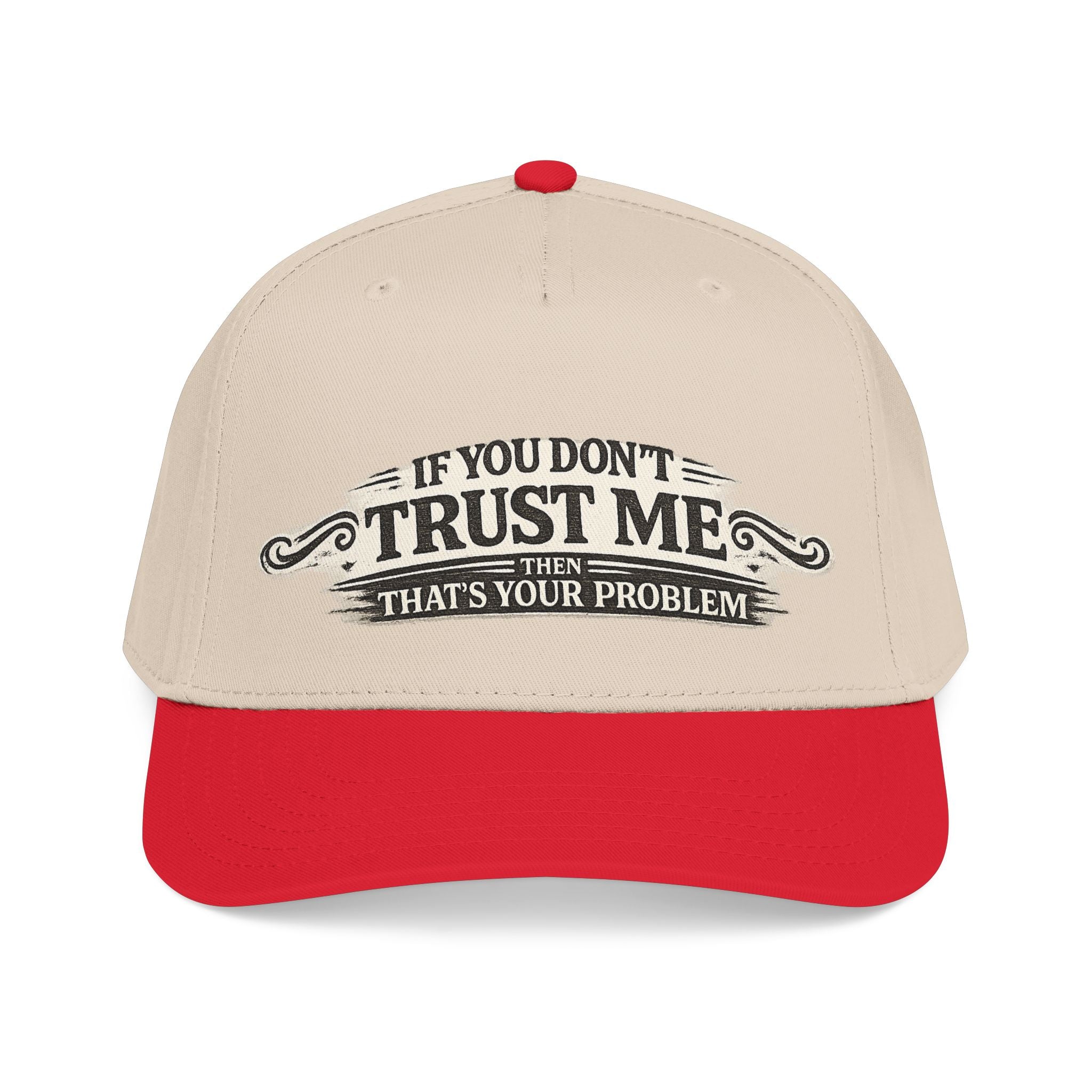 “If You Don’t Trust Me, That’s Your Problem” Baseball Cap
