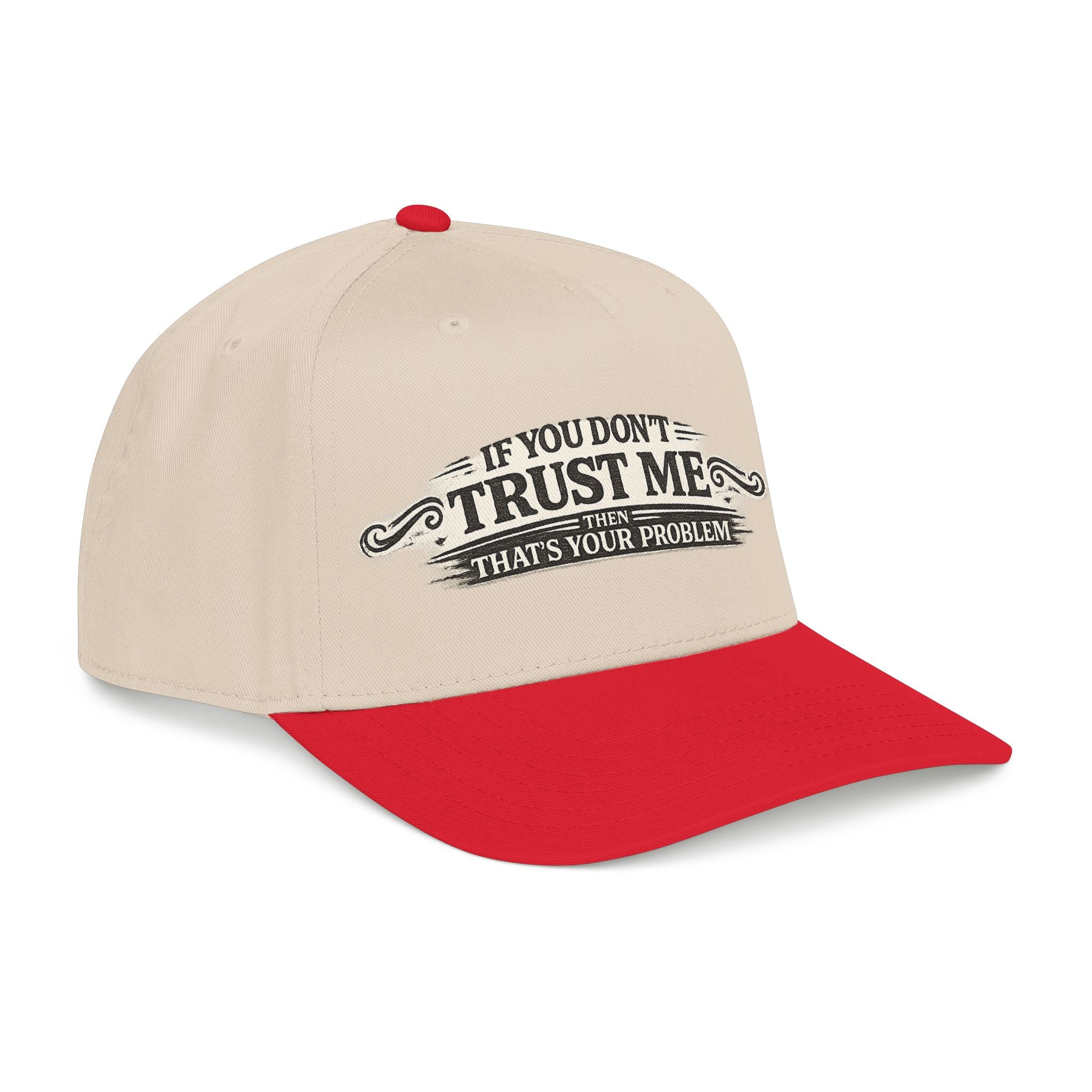 “If You Don’t Trust Me, That’s Your Problem” Baseball Cap