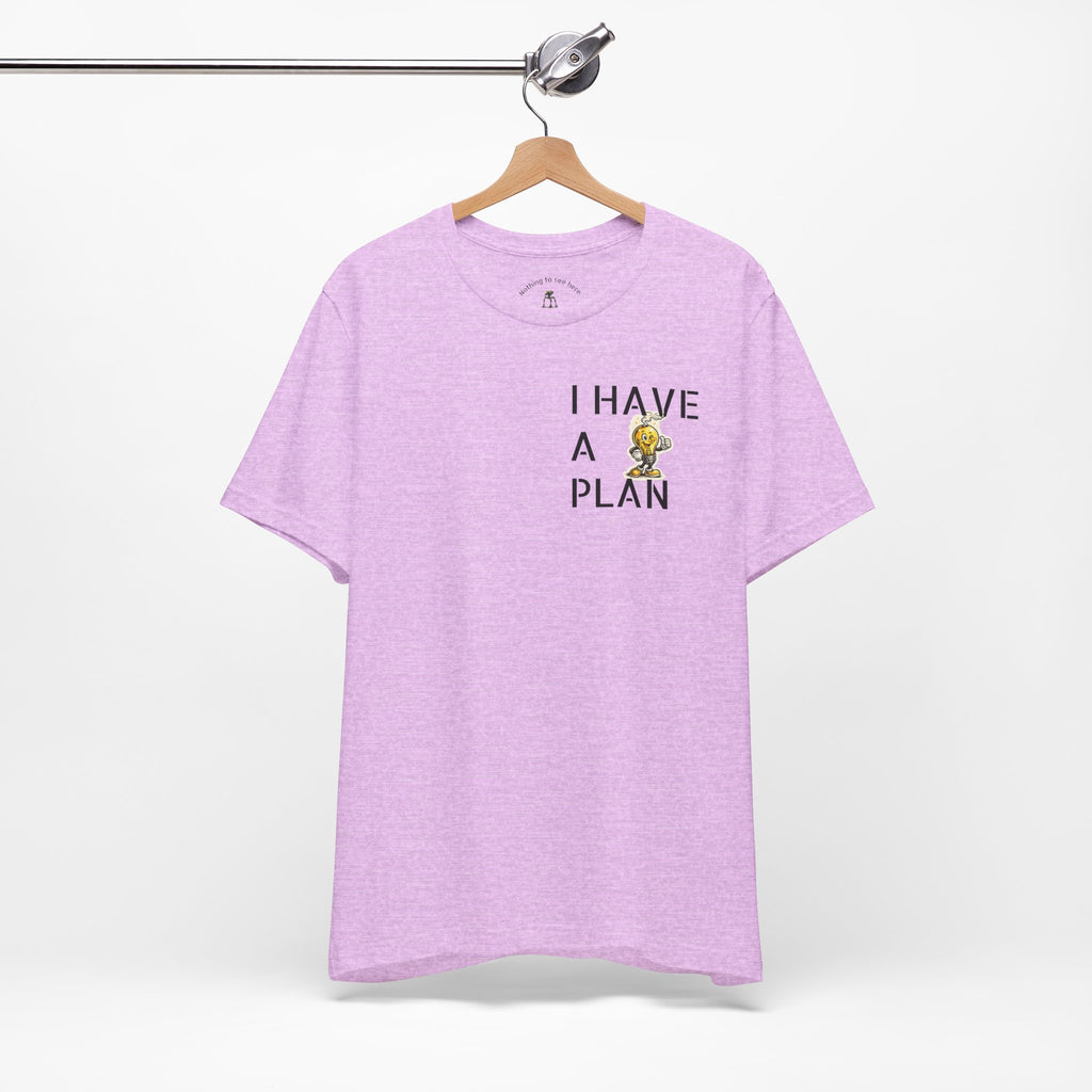 I Have A Plan - Famous Last Words Funny Apocalypse T-Shirt
