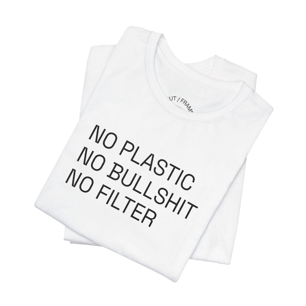 NO PLASTIC. NO BULLSHIT. NO FILTER. –/Light/ Minimal Statement Tee