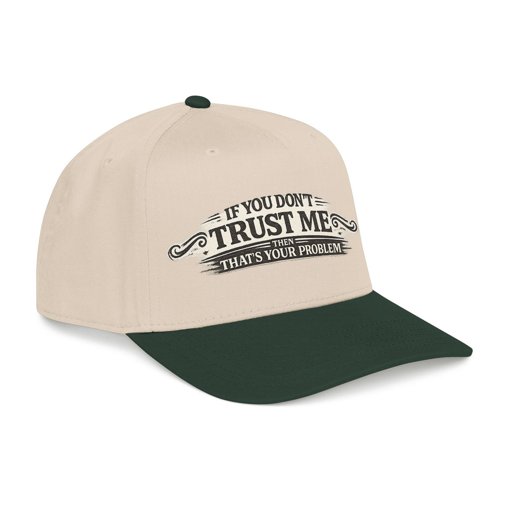 “If You Don’t Trust Me, That’s Your Problem” Baseball Cap
