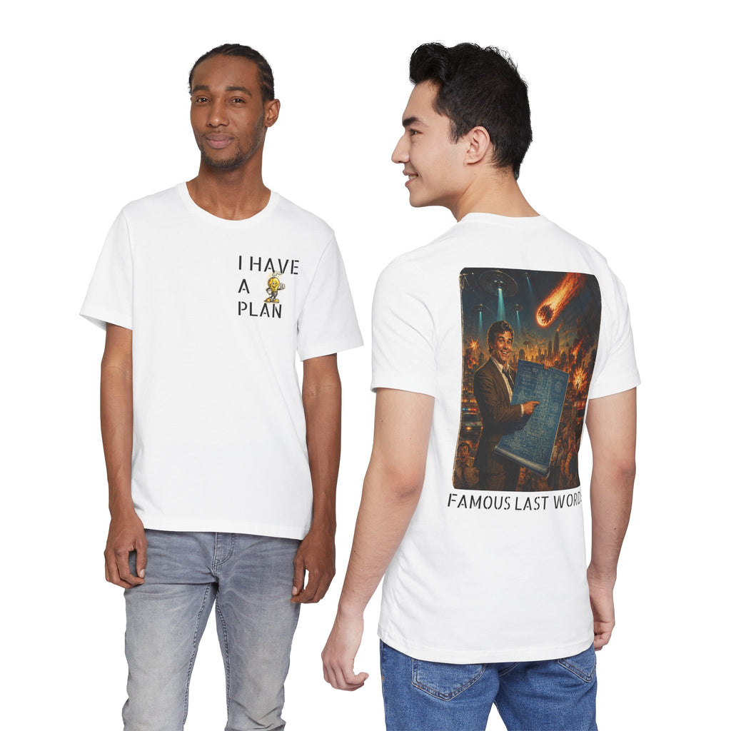 I Have A Plan - Famous Last Words Funny Apocalypse T-Shirt
