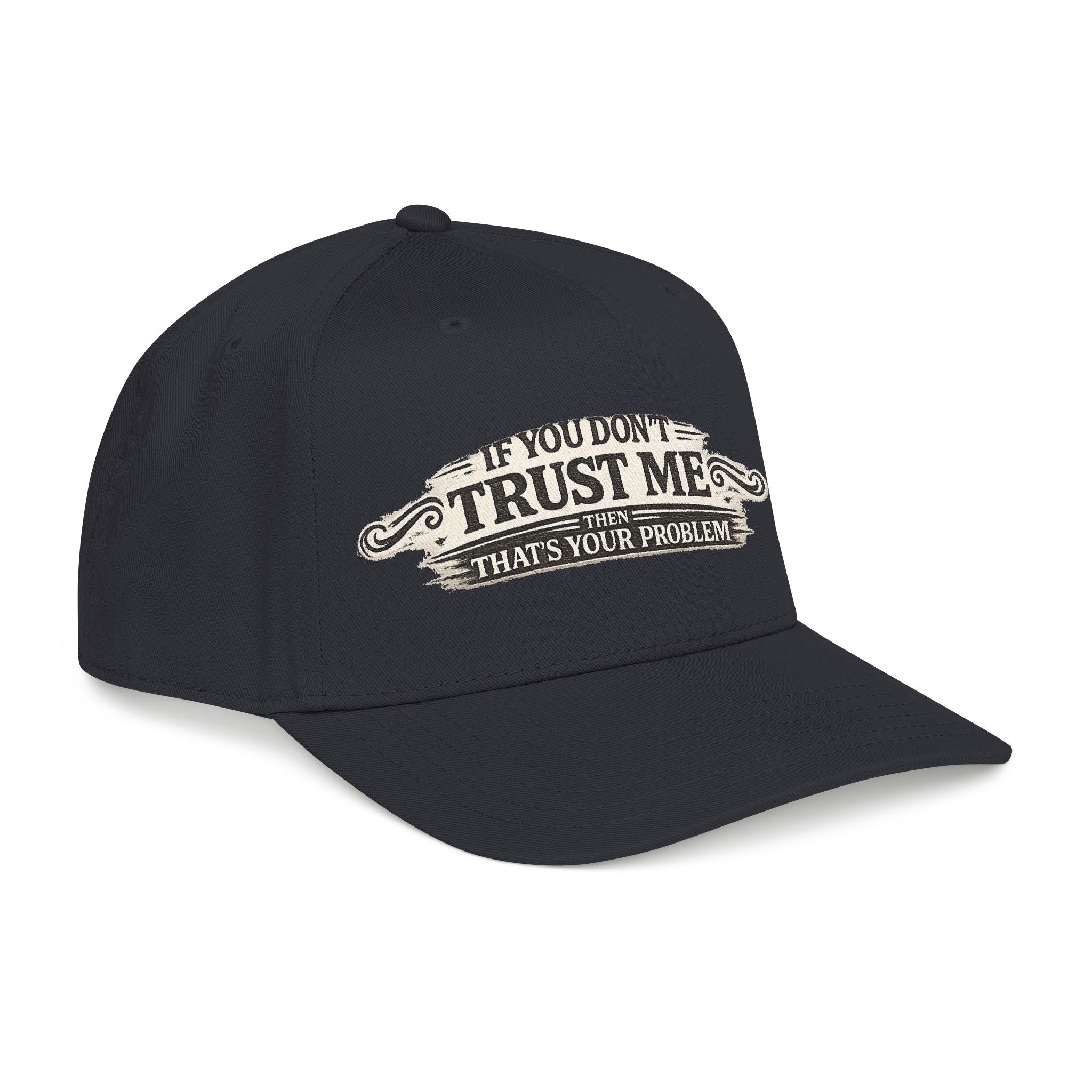 “If You Don’t Trust Me, That’s Your Problem” Baseball Cap