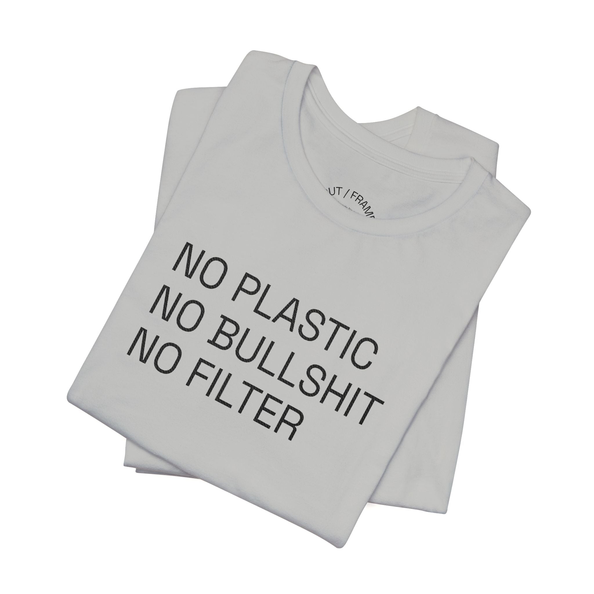 NO PLASTIC. NO BULLSHIT. NO FILTER. –/Light/ Minimal Statement Tee