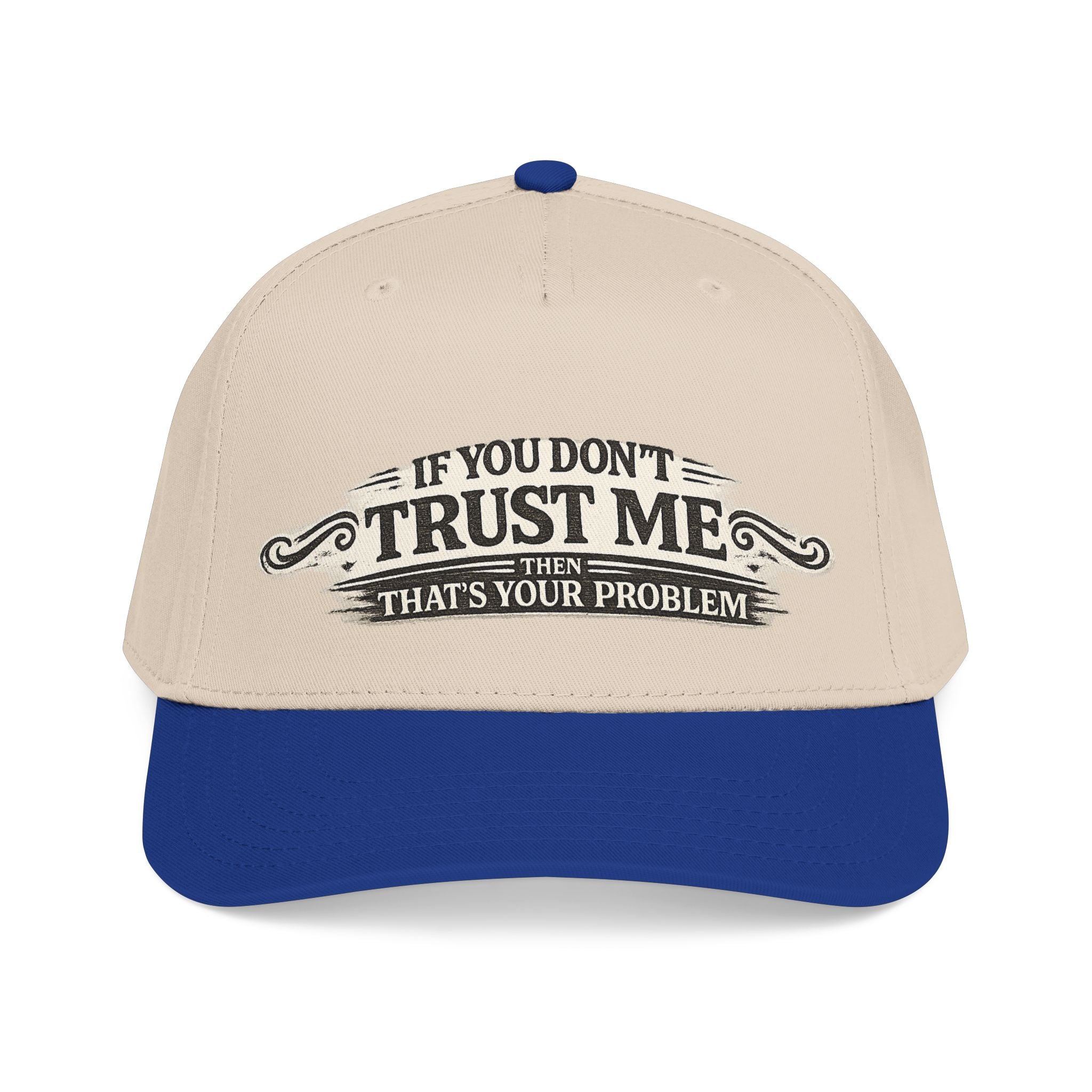 “If You Don’t Trust Me, That’s Your Problem” Baseball Cap
