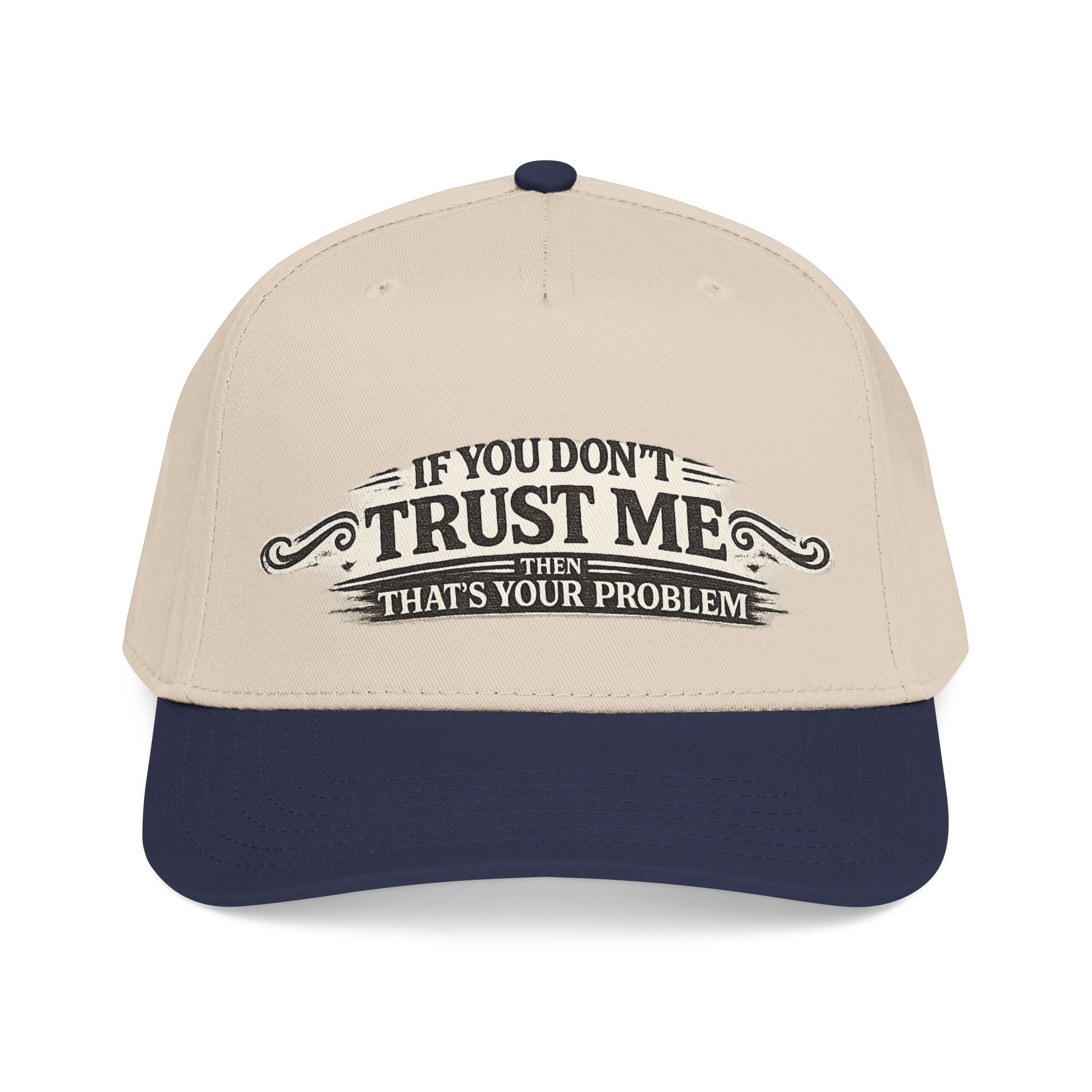 “If You Don’t Trust Me, That’s Your Problem” Baseball Cap