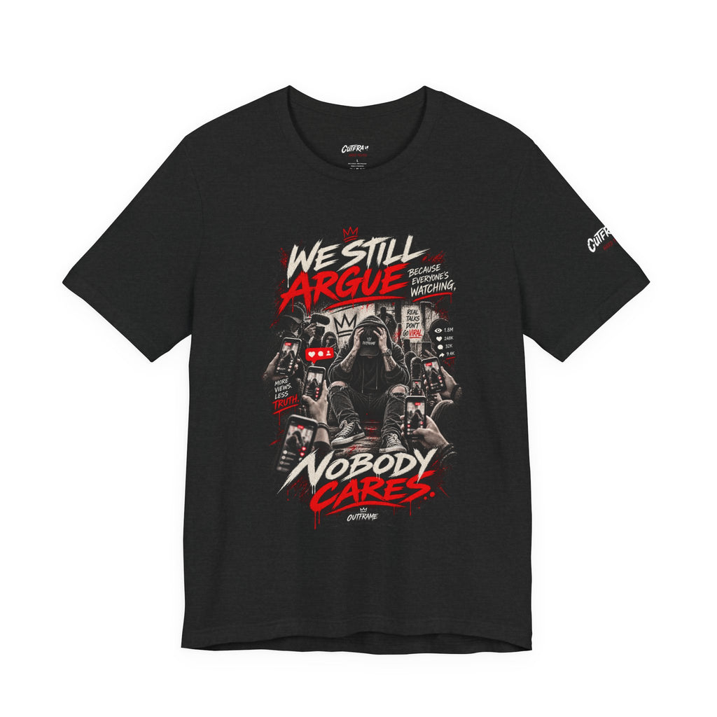 We Still Argue, Nobody Cares Tee — Dark Comic Graphic T-Shirt