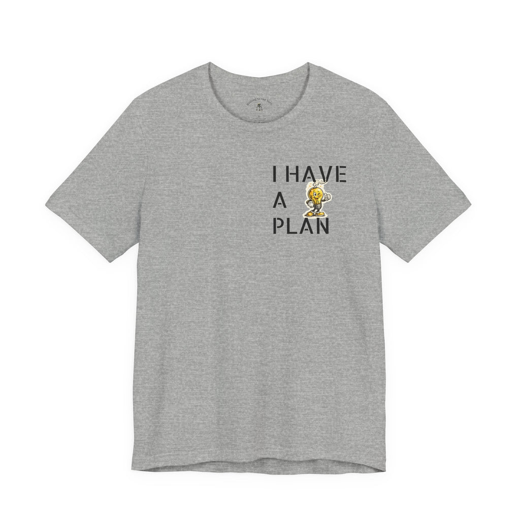 I Have A Plan - Famous Last Words Funny Apocalypse T-Shirt