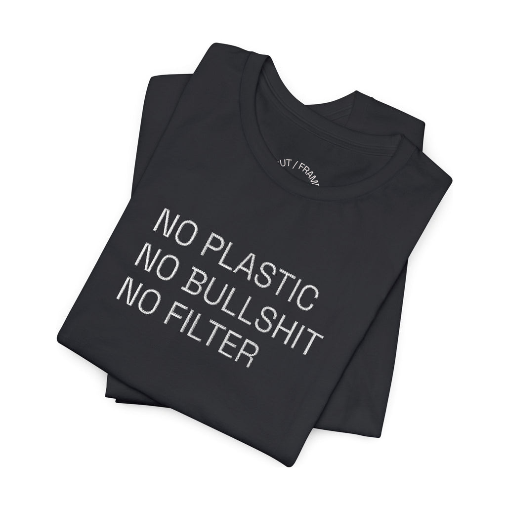 NO PLASTIC. NO BULLSHIT. NO FILTER. – Minimal Statement Tee
